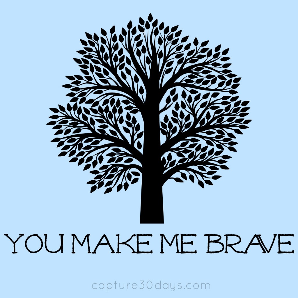 you make me brave